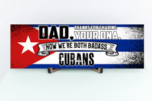 Load image into Gallery viewer, Dad Now We&#39;re Both Badass Cubans Sign
