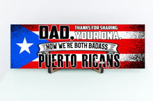 Load image into Gallery viewer, Dad Now We&#39;re Both Badass Puerto Ricans Sign
