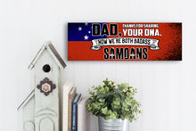 Load image into Gallery viewer, Dad Now We&#39;re Both Badass Samoans Sign
