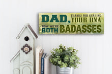 Load image into Gallery viewer, Dad Now We&#39;re Both Badasses Sign
