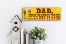 Load image into Gallery viewer, Dad Now We&#39;re Both Beer Drinkers Sign
