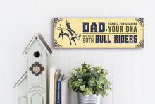 Load image into Gallery viewer, Dad Now We&#39;re Both Bull Riders Sign
