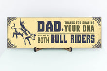 Load image into Gallery viewer, Dad Now We&#39;re Both Bull Riders Sign
