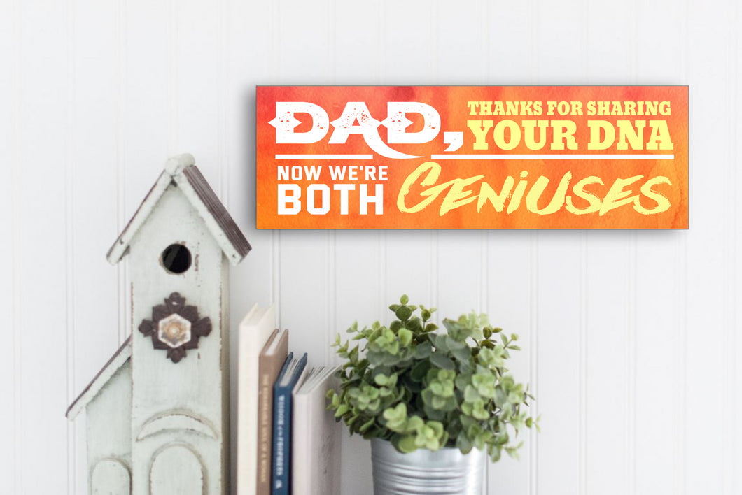 Dad Now We're Both Geniuses Sign