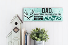 Load image into Gallery viewer, Dad Now We&#39;re Both Hunters Sign
