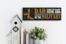 Load image into Gallery viewer, Dad Now We&#39;re Both In The Military Sign
