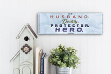 Load image into Gallery viewer, Husband. Daddy. Protector. Hero Father&#39;s Day Sign
